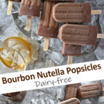 Bourbon Nutella Popsicles - dairy free