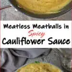 Meatless Meatballs in a easy super tasty Spicy Cauliflower Sauce