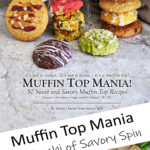 Muffin Top Mania Cookbook by Shashi of Savory Spin