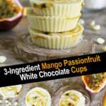 3-Ingredient Mango Passionfruit White Chocolate Cups