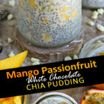 Mango Passionfruit Chia Pudding with White Chocolate
