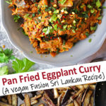 Pan Fried Eggplant Curry (A Fusion Sri Lankan Recipe)