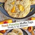 Peach Pistachio Muffin Tops